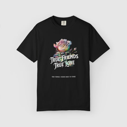 True Friends True Love: Two Things I Never Have To Chase