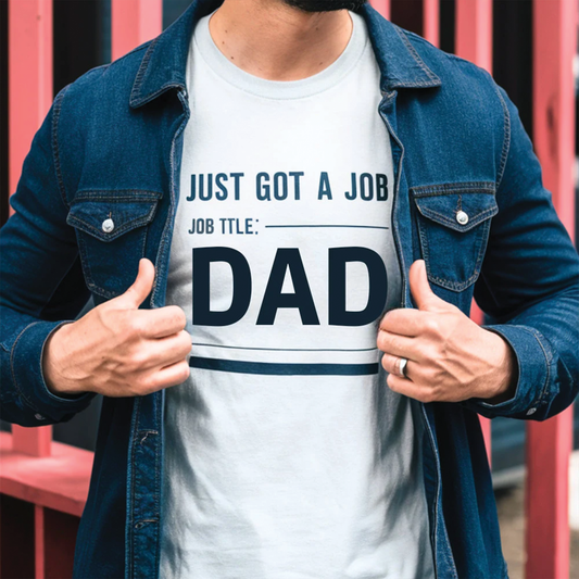 Just Got A Job. Job Title: Dad