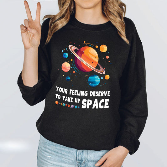 Your feeling deserves to take up space