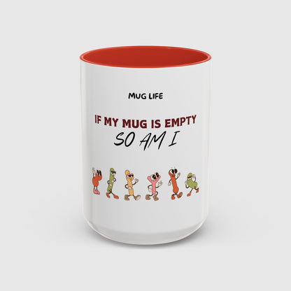 Mug Life: If my mug empty, so am I