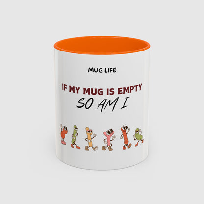 Mug Life: If my mug empty, so am I