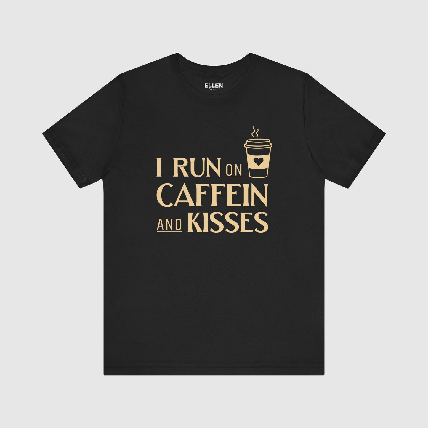 I run on caffeine and kisses