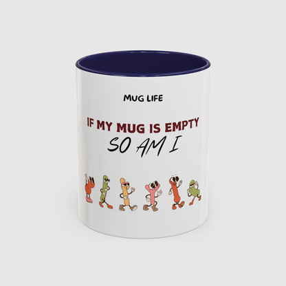 Mug Life: If my mug empty, so am I