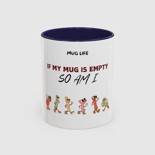 Mug Life: If my mug empty, so am I