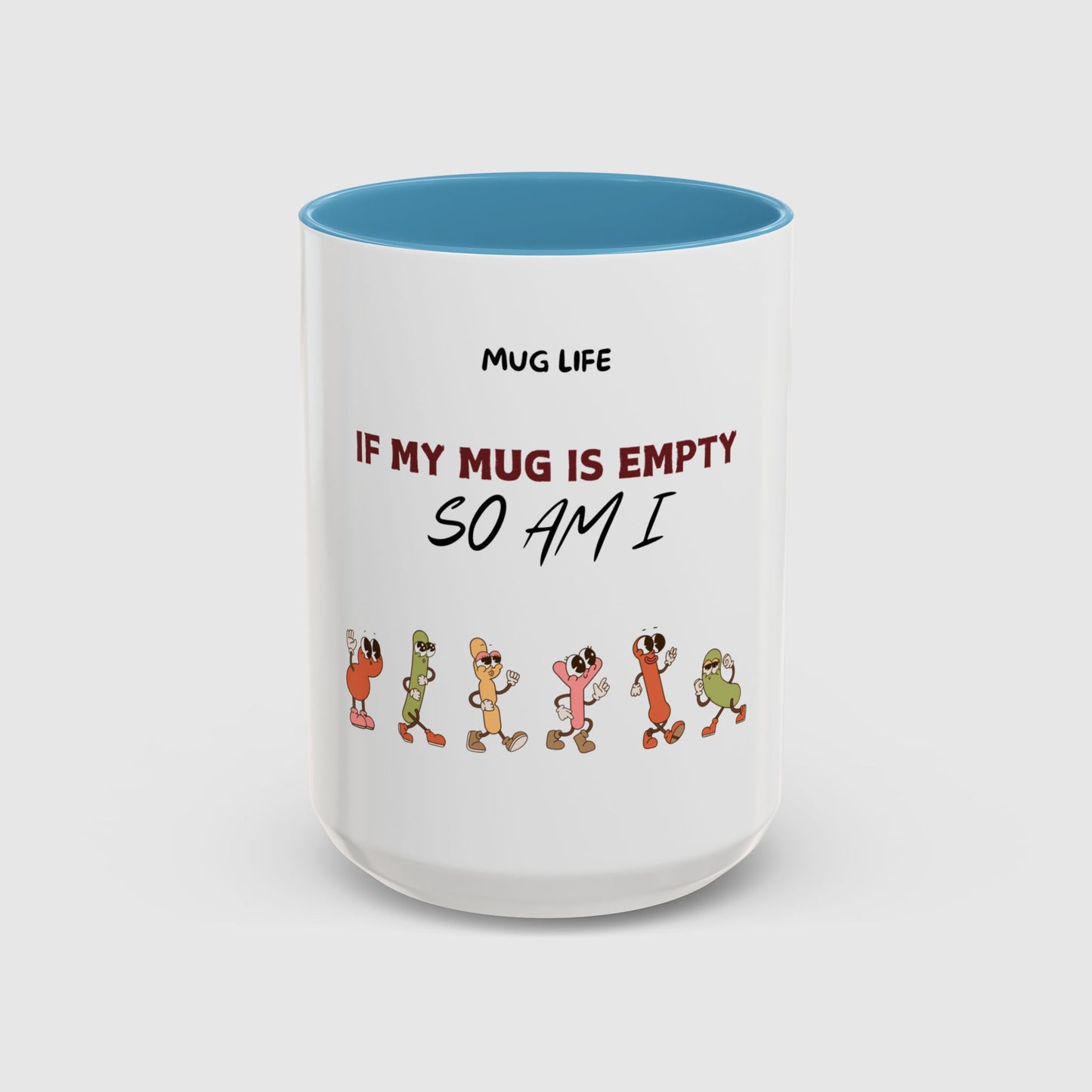 Mug Life: If my mug empty, so am I