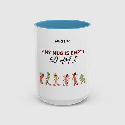 Mug Life: If my mug empty, so am I