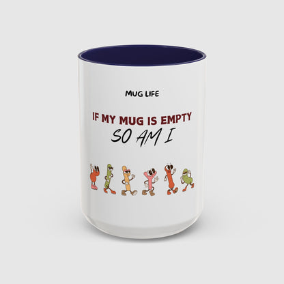 Mug Life: If my mug empty, so am I