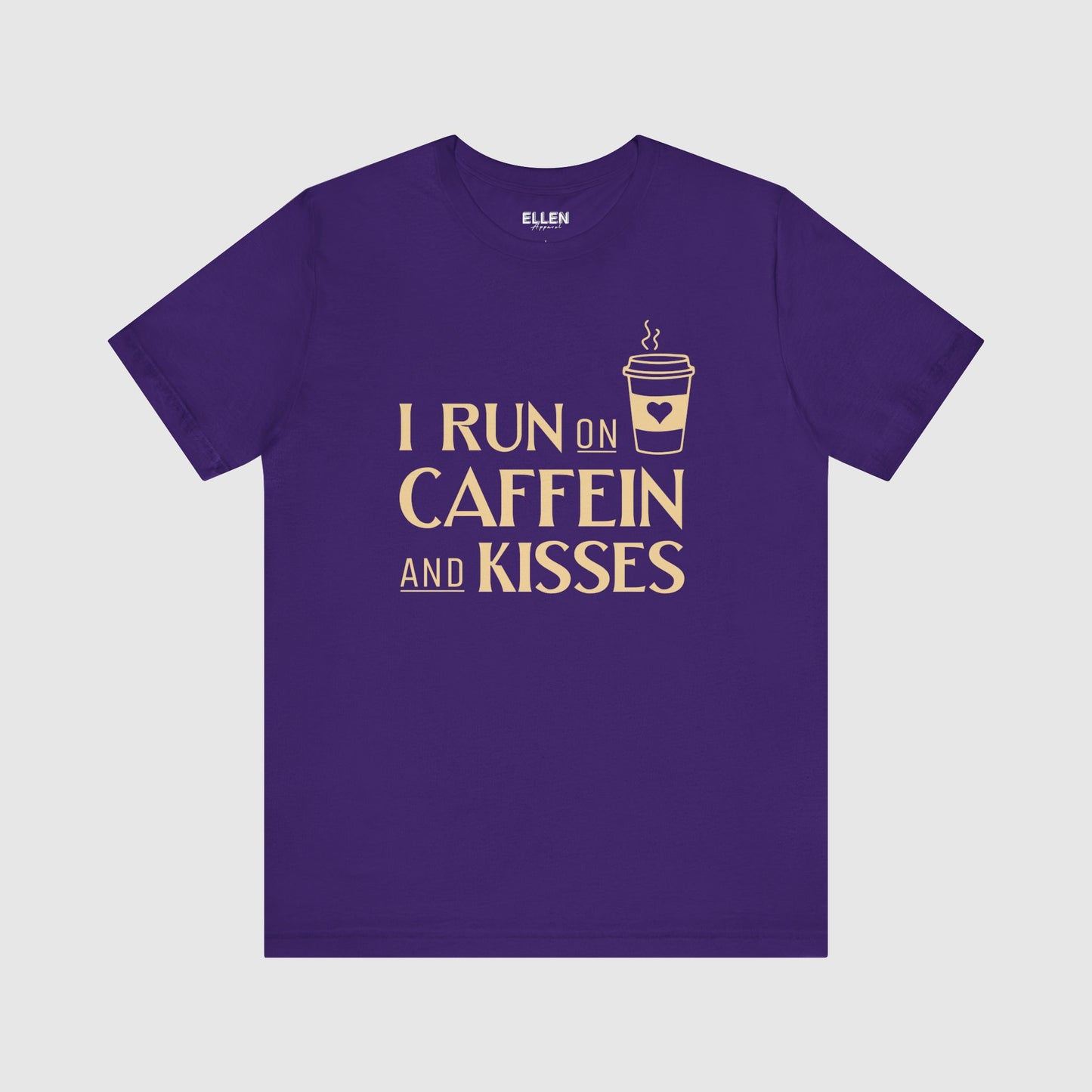 I run on caffeine and kisses