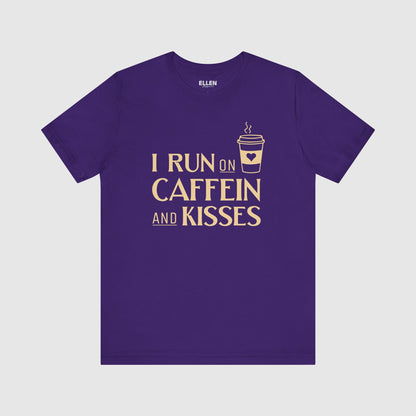 I run on caffeine and kisses