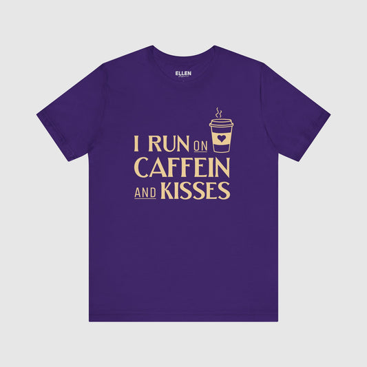 I run on caffeine and kisses