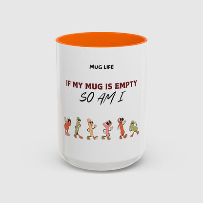 Mug Life: If my mug empty, so am I
