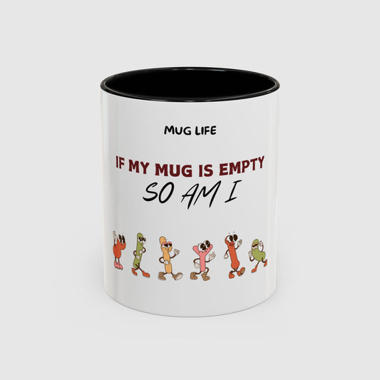 Mug Life: If my mug empty, so am I