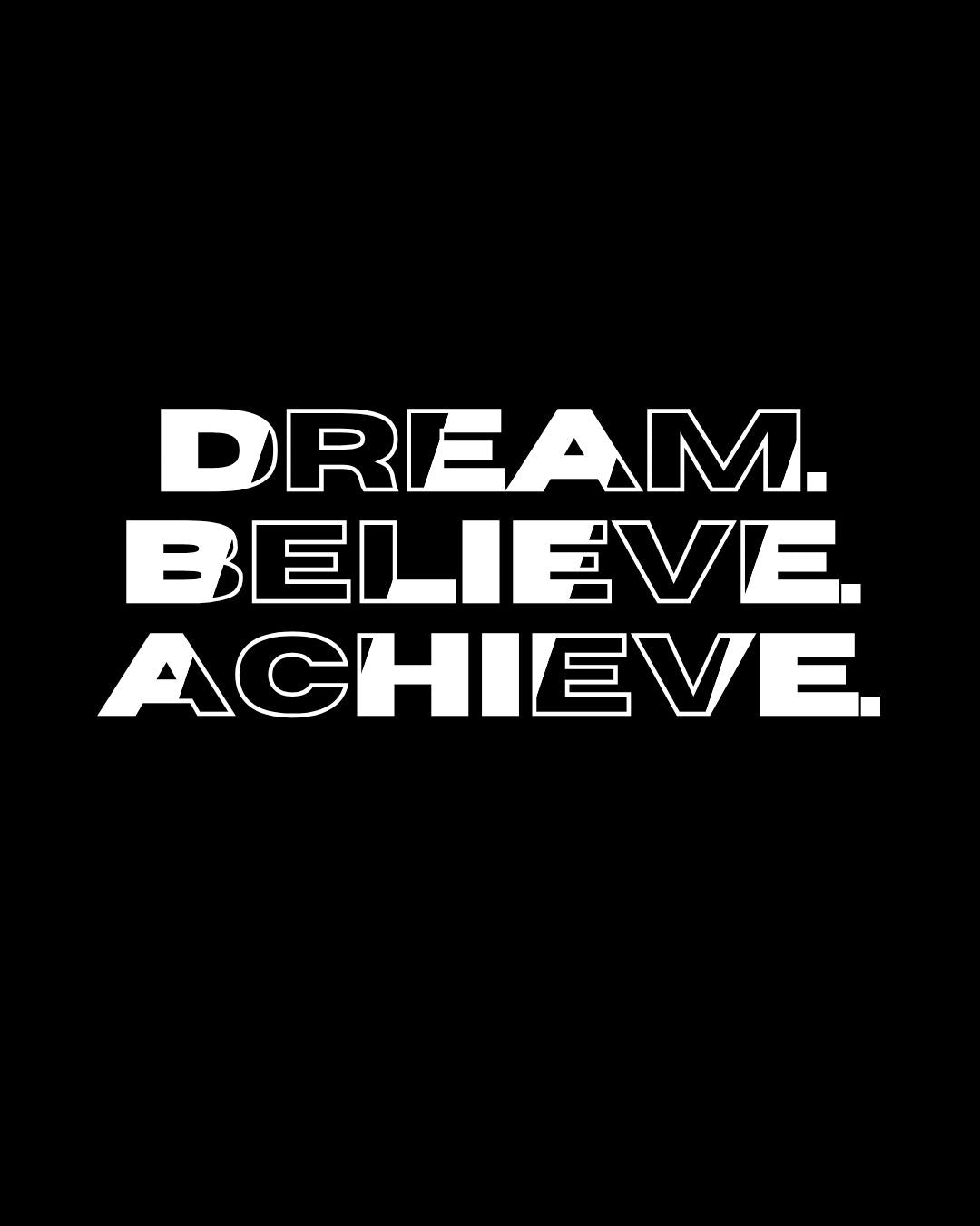 Dream. Believe. Achieve