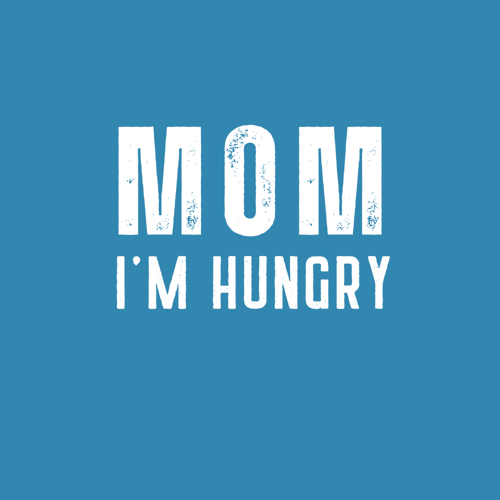 Mom! I'm Hungry
