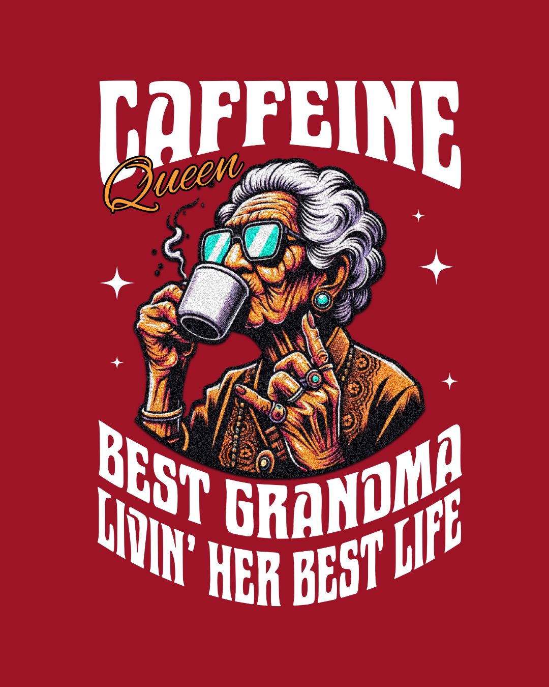 Caffeine Queen - Best Grandma Livin' Her Best Life