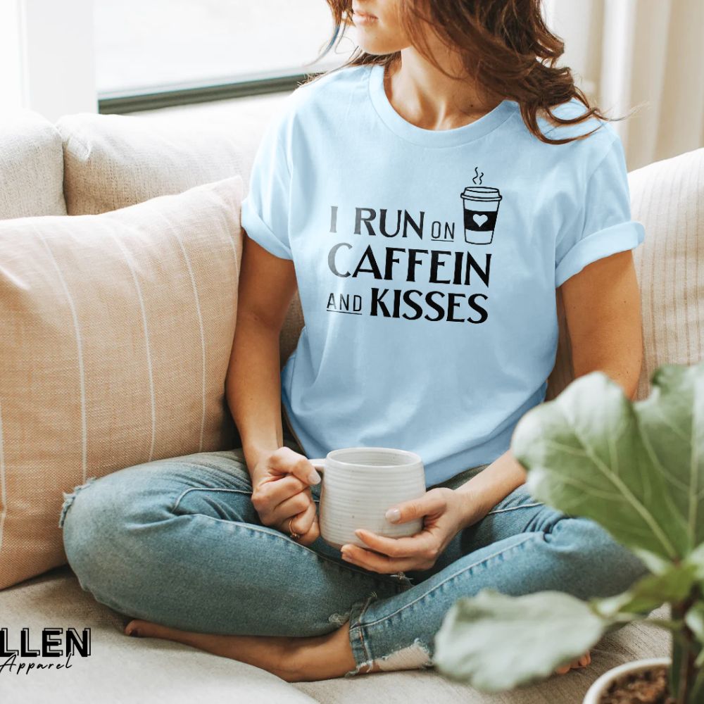 I run on caffeine and kisses