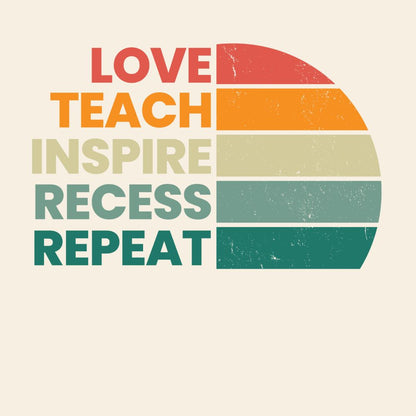 Love - teach - inspire - recess - repeat