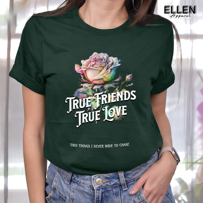 True Friends True Love: Two Things I Never Have To Chase