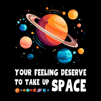 Your feeling deserves to take up space