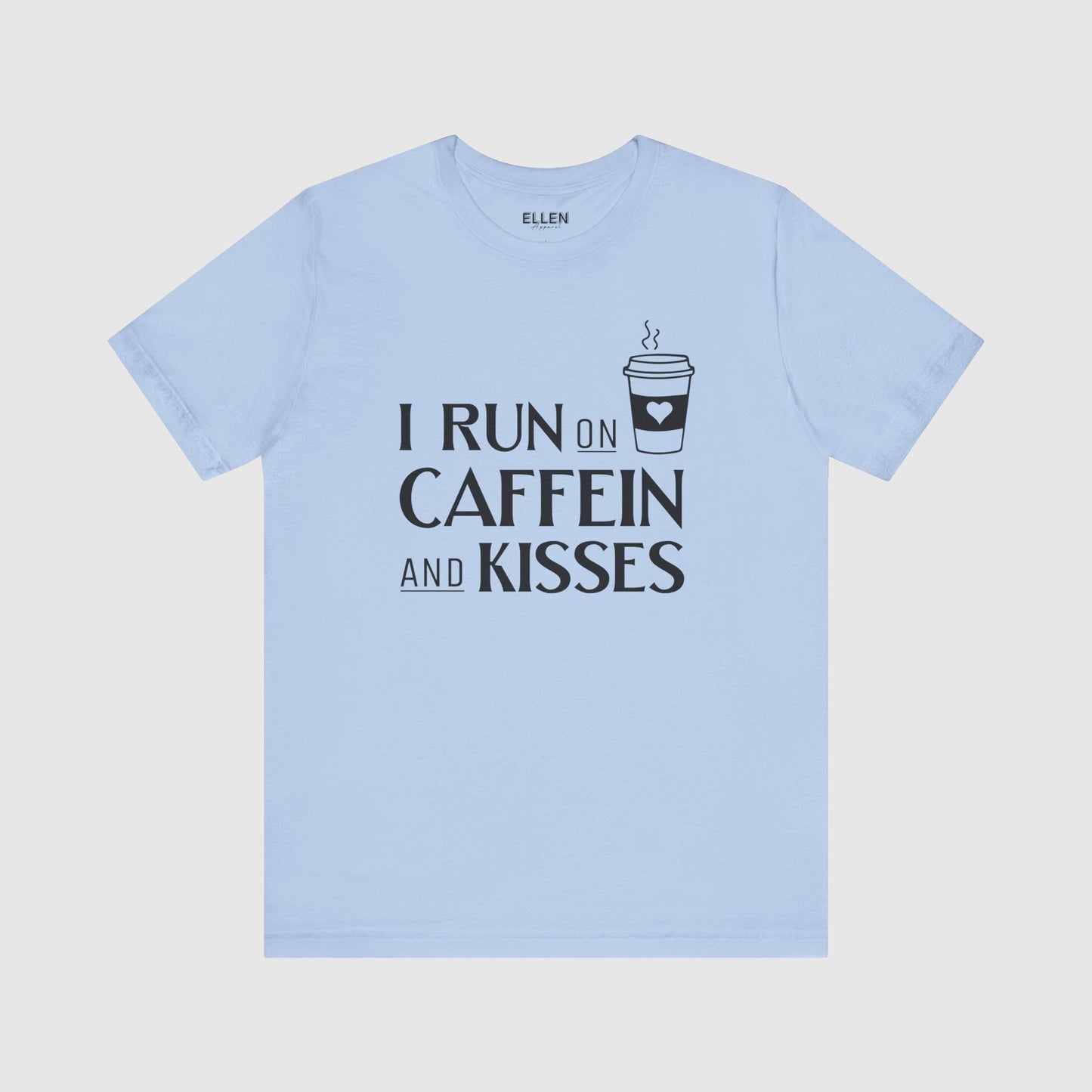 I run on caffeine and kisses
