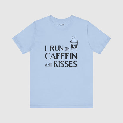 I run on caffeine and kisses