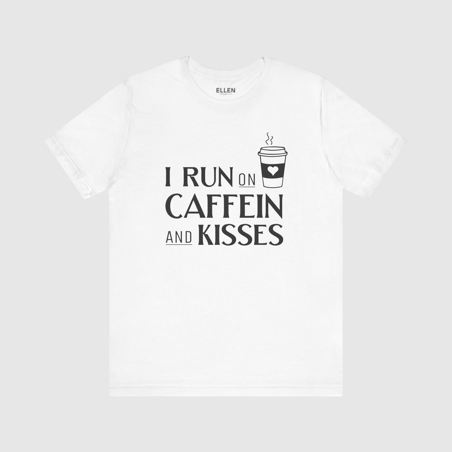 I run on caffeine and kisses
