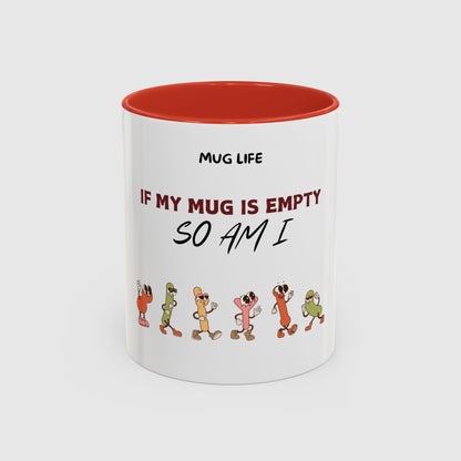 Mug Life: If my mug empty, so am I