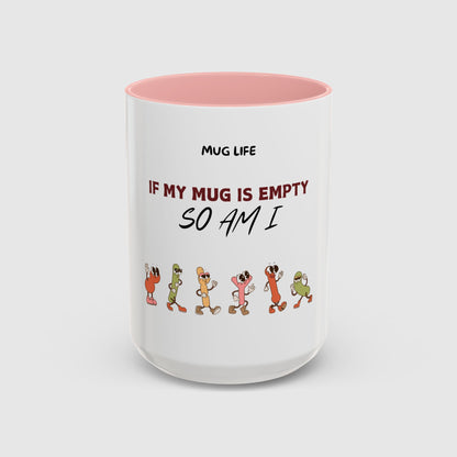 Mug Life: If my mug empty, so am I