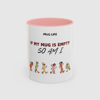 Mug Life: If my mug empty, so am I
