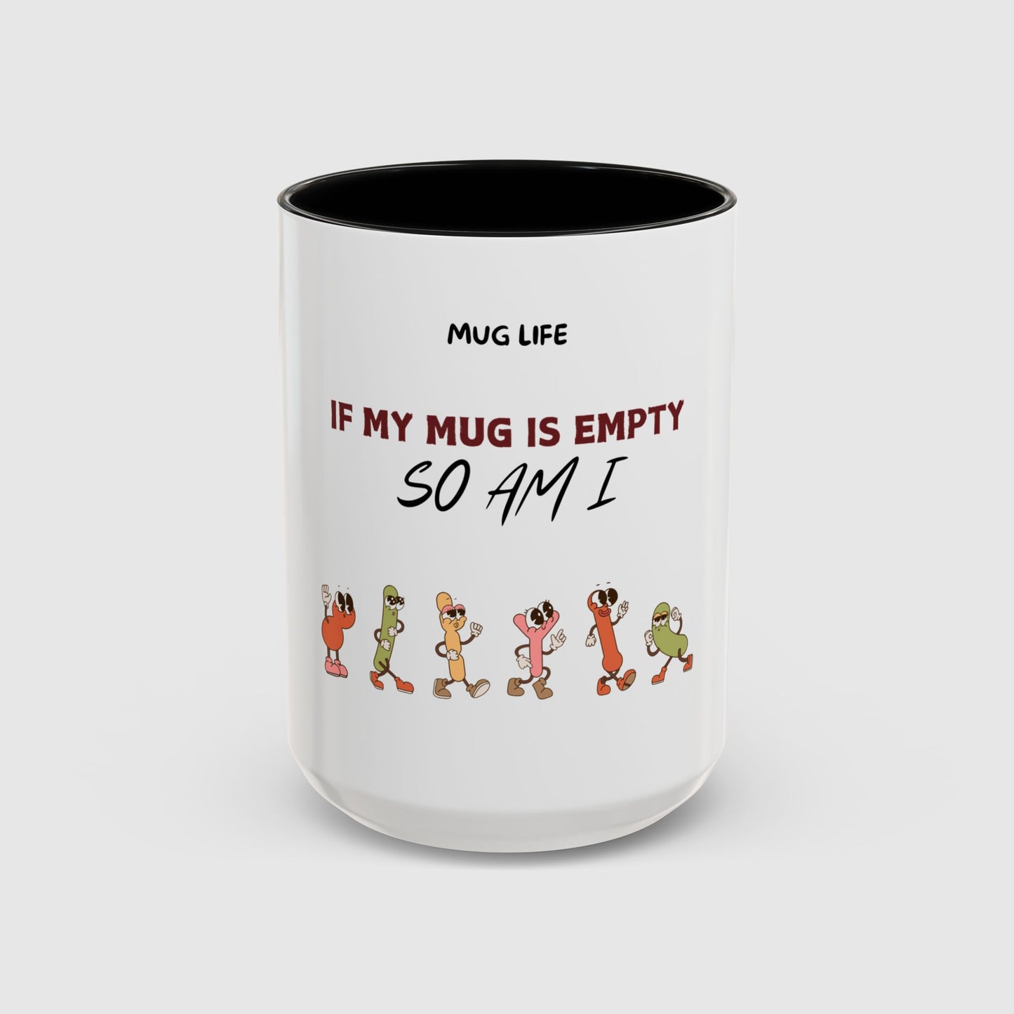 Mug Life: If my mug empty, so am I