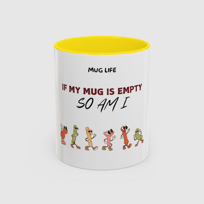 Mug Life: If my mug empty, so am I