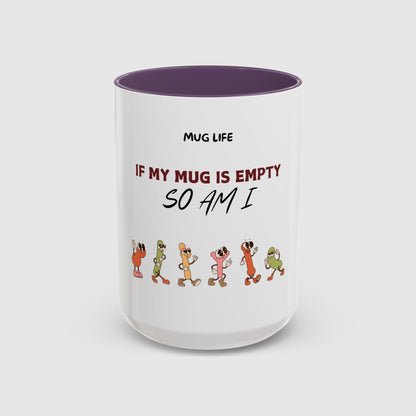 Mug Life: If my mug empty, so am I